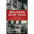 Brainerd Shop Dogs: A History of Northern Pacific Railroad Workers - Hardcover