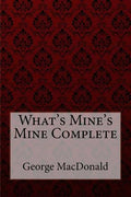 What's Mine's Mine Complete George MacDonald - Paperback