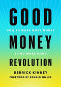 Good Money Revolution: How to Make More Money to Do More Good - Hardcover