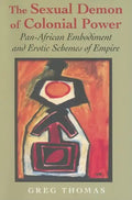 The Sexual Demon of Colonial Power: Pan-African Embodiment and Erotic Schemes of Empire - Paperback
