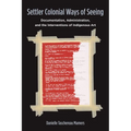 Settler Colonial Ways of Seeing: Documentation, Administration, and the Interventions of Indigenous Art - Paperback