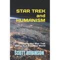 Star Trek and Humanism: Living by the Star Trek Ethos in a Troubled World - Paperback