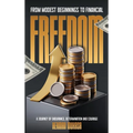 From Modest Beginning To Financial Freedom: A Journey Of Endurance, Determination And Courage - Hardcover