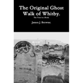 The Original Ghost Walk of Whitby-The Tour in a Book. - Paperback