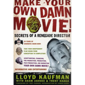 Make Your Own Damn Movie!: Secrets of a Renegade Director - Paperback