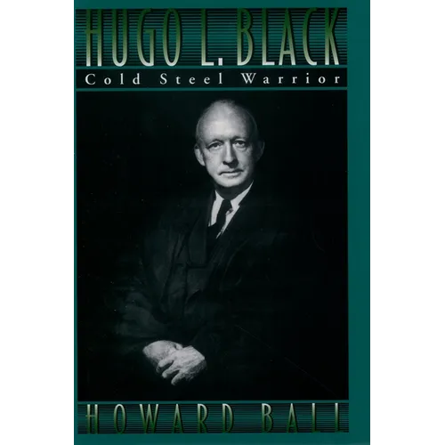 Hugo L. Black: Cold Steel Warrior - Hardcover