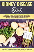 Kidney Disease Diet: Stop Kidney Disease and Improve Kidney Function with a Healthy Diet, a Correct Lifestyle and the Latest Scientific Fin - Paperback
