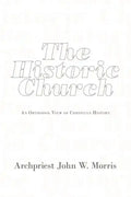 The Historic Church: An Orthodox View of Christian History - Paperback