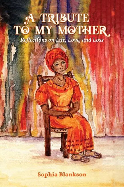 A Tribute to My Mother: Reflections on Life, Love, and Loss - Paperback