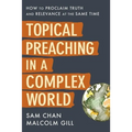 Topical Preaching in a Complex World: How to Proclaim Truth and Relevance at the Same Time - Hardcover