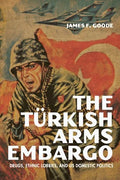 The Turkish Arms Embargo: Drugs, Ethnic Lobbies, and Us Domestic Politics - Hardcover