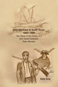 Nine Alsatians in South Texas: 1843-1900: The Times of the Family of a Self-Styled Colonizer: Peter Bluntzer - Paperback