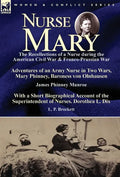 Nurse Mary: the Recollections of a Nurse During the American Civil War & Franco-Prussian War-Adventures of an Army Nurse in Two Wars, Mary Phinney, Ba - Hardcover