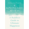 Loving Life as It Is: A Buddhist Guide to Ultimate Happiness - Paperback