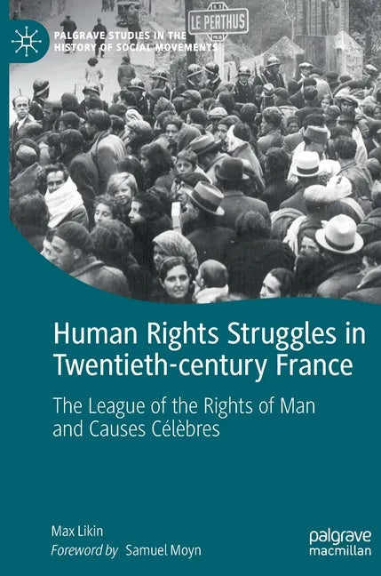 Human Rights Struggles in Twentieth-Century France: The League of the Rights of Man and Causes Célèbres - Hardcover