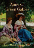 Anne of Green Gables (1908 unabridged version): The Lucy Maud Montgomery novel with Anne Shirley as the central character - Paperback