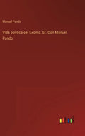 Vida polìtica del Excmo. Sr. Don Manuel Pando - Hardcover