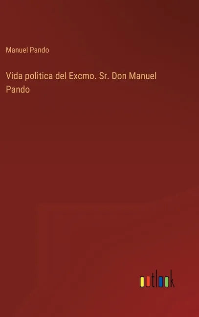 Vida polìtica del Excmo. Sr. Don Manuel Pando - Hardcover