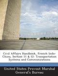 Civil Affairs Handbook, French Indo-China, Section 11 & 12: Transportation Systems and Communications - Paperback