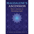 Magdalene's Ascension: Mary's Journey to Becoming Light - Paperback