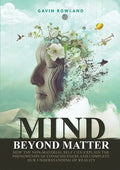 Mind Beyond Matter: How the non-material self can explain the phenomenon of consciousness and complete our understanding of reality. - Paperback