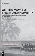 On the Way to the (Un)Known?: The Ottoman Empire in Travelogues (C. 1450-1900) - Hardcover