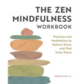 The Zen Mindfulness Workbook: Practices and Meditations to Reduce Stress and Find Inner Peace - Paperback