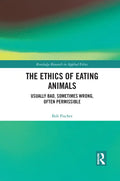The Ethics of Eating Animals: Usually Bad, Sometimes Wrong, Often Permissible - Paperback