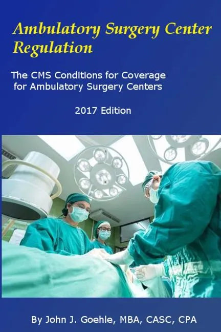 Ambulatory Surgery Center Regulation: The CMS Conditions for Coverage for Ambulatory Surgery Centers - Paperback
