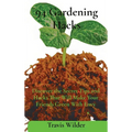 94 Gardening Hacks: Discover the Secret Tips and Hacks That Will Make Your Friends Green With Envy - Hardcover