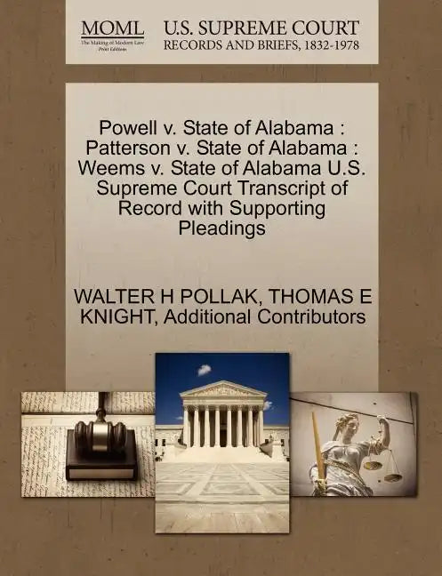 Powell v. State of Alabama: Patterson v. State of Alabama: Weems v. State of Alabama U.S. Supreme Court Transcript of Record with Supporting Pleadings - Paperback