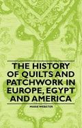 The History of Quilts and Patchwork in Europe, Egypt and America - Paperback