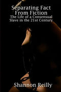 Separating Fact From Fiction: The Life Of A Consensual Slave In The 21St Century - Paperback