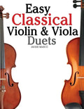 Easy Classical Violin & Viola Duets: Featuring Music of Bach, Mozart, Beethoven, Strauss and Other Composers. - Paperback