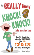 The REALLY Funny KNOCK! KNOCK! Joke Book For Kids: Over 150 Side-splitting, Rib-tickling KNOCK! KNOCK! Jokes. Plus Top 10 Tips For Telling The Best Jo - Paperback
