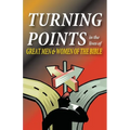 Turning Points in the Lives of Great Men and Women of the Bible - Paperback