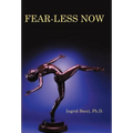 Fear-Less Now: A Manual for Healing and Self-Empowerment in a World of Crisis - Hardcover