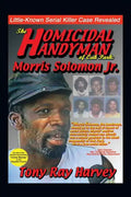 The Homicidal Handyman of Oak Park: Morris Solomon Jr.: The Sexual Crimes & Serial Murders of Morris Solomon Jr. - Paperback
