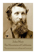 John Muir - The Mountains of California: "The mountains are calling and I must go." - Paperback