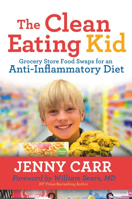 The Clean-Eating Kid: Grocery Store Food Swaps for an Anti-Inflammatory Diet - Paperback