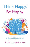 Think Happy, Be Happy: A Book of Joyous Living - Paperback