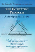The Imputation Triangle: A Scriptural View: An Explanation of Imputation and the Four Pillars of Spiritual Growth: Understanding Sin, Justifica - Hardcover