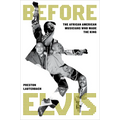 Before Elvis: The African American Musicians Who Made the King - Hardcover