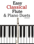 Easy Classical Flute & Piano Duets: Featuring Music of Bach, Vivaldi, Wagner and Other Composers - Paperback