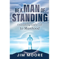 Be a Man of Standing: Unleashing God's Call to Manhood - Paperback