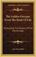 The Golden Precepts from the Book of Life: Embodying the Wisdom of the Eternal Ages - Hardcover