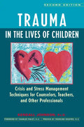 Trauma in the Lives of Children: Crisis and Stress Management Techniques for Counselors, Teachers, and Other Professionals - Hardcover