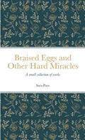 Braised Eggs and Other Hard Miracles: A collection of works - Paperback