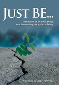 Just Be...: Reflection of an Awakening and Discovering the Path to Being - Hardcover