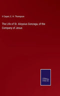 The Life of St. Aloysius Gonzaga, of the Company of Jesus - Hardcover